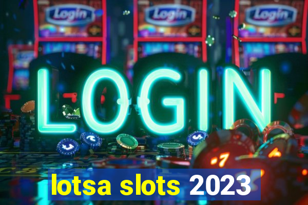 lotsa slots 2023