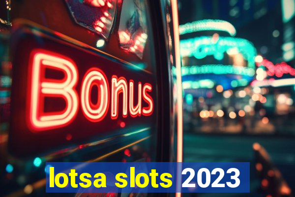 lotsa slots 2023