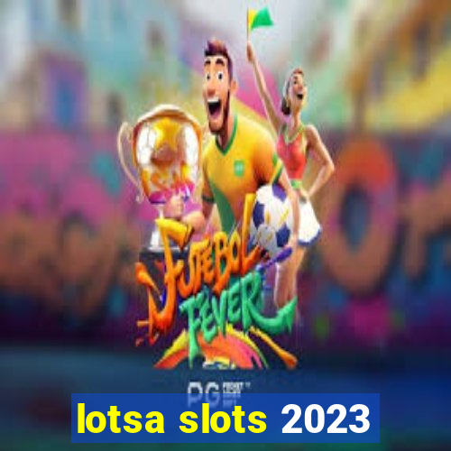 lotsa slots 2023