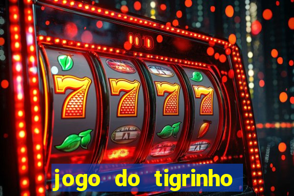 jogo do tigrinho qual o melhor