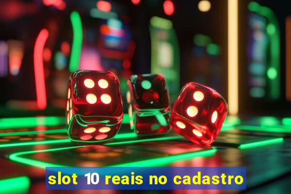 slot 10 reais no cadastro