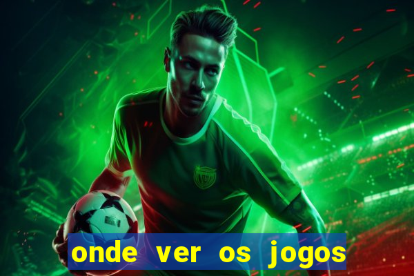 onde ver os jogos do brasileir?o