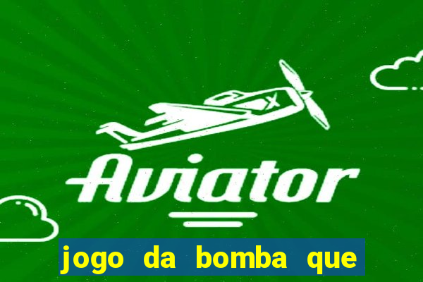 jogo da bomba que ganha dinheiro