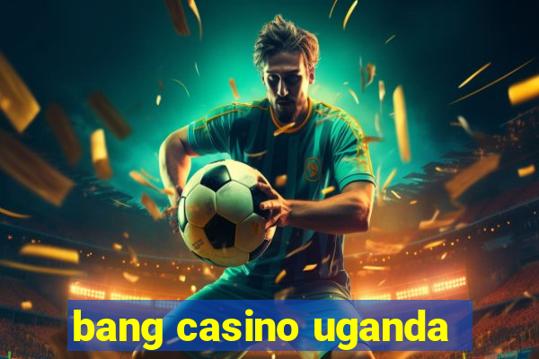 bang casino uganda