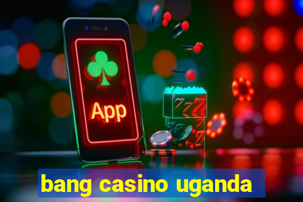 bang casino uganda