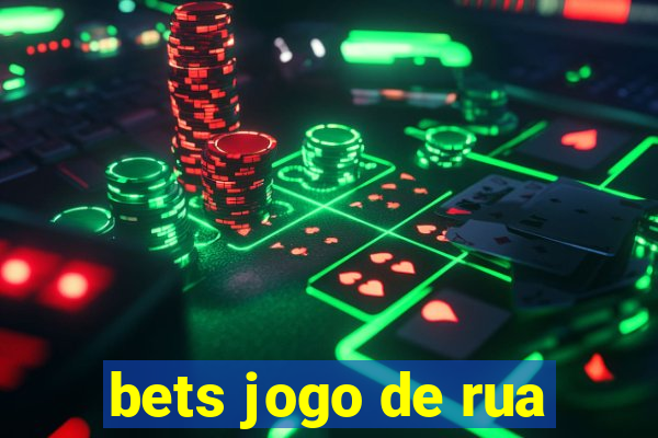 bets jogo de rua