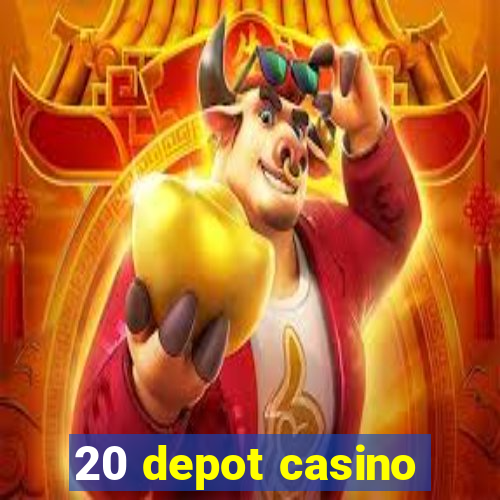 20 depot casino