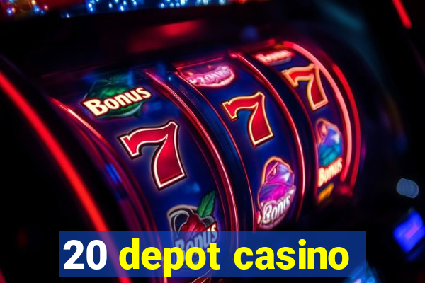 20 depot casino