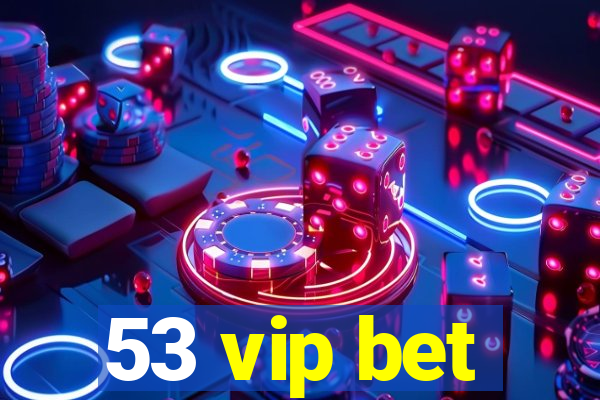 53 vip bet