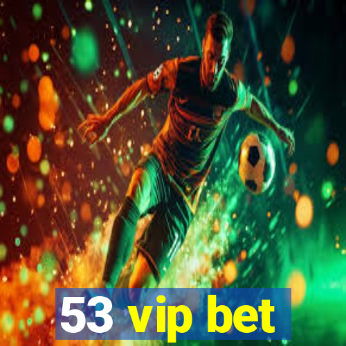 53 vip bet