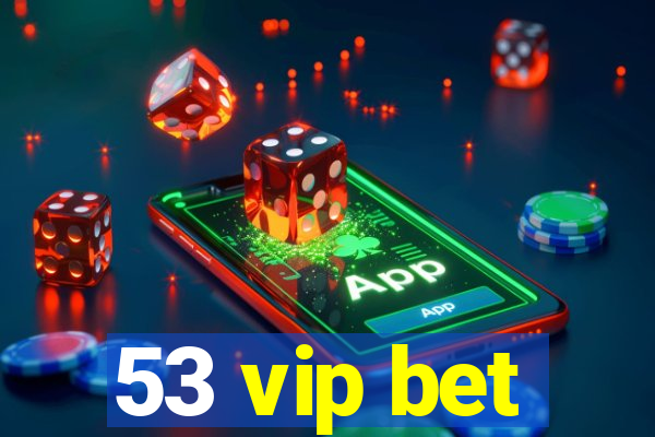 53 vip bet