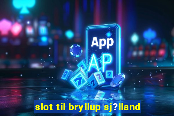 slot til bryllup sj?lland