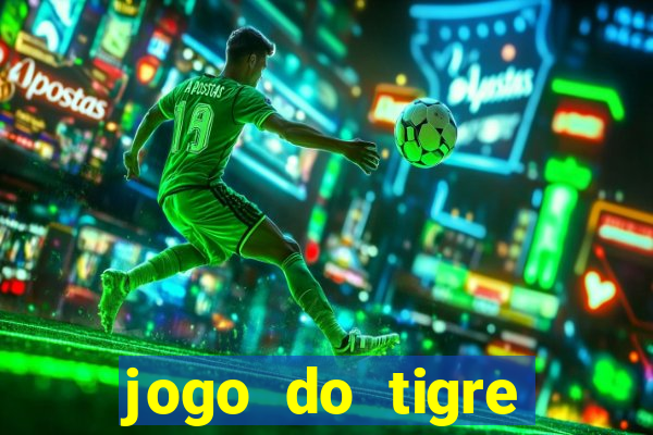 jogo do tigre ganha dinheiro