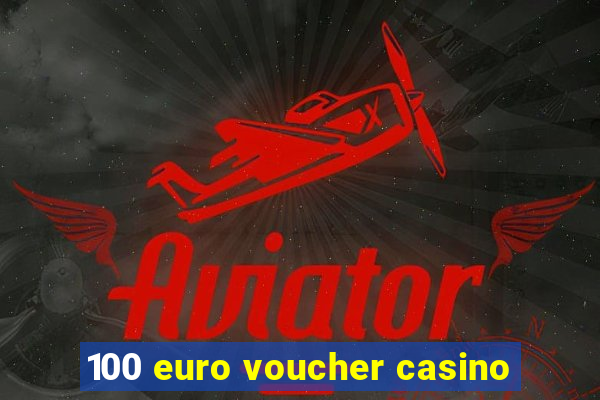 100 euro voucher casino