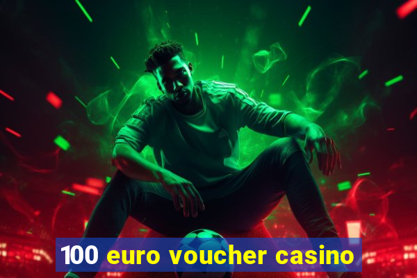 100 euro voucher casino