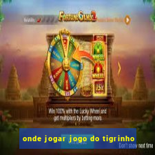 onde jogar jogo do tigrinho