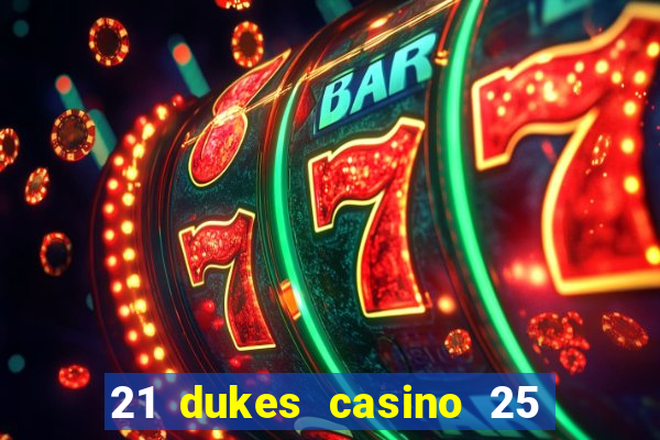 21 dukes casino 25 free spins