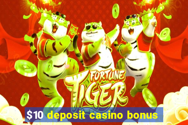 $10 deposit casino bonus