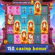 150 casino bonus