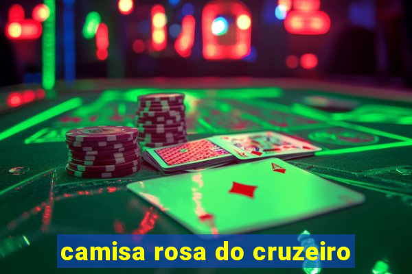 camisa rosa do cruzeiro