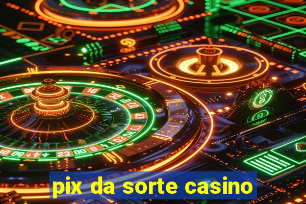 pix da sorte casino