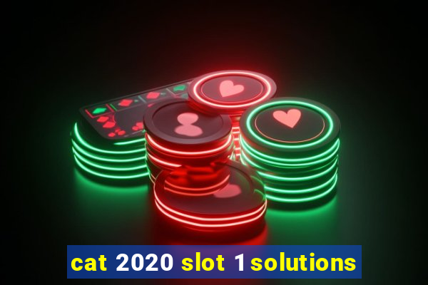 cat 2020 slot 1 solutions