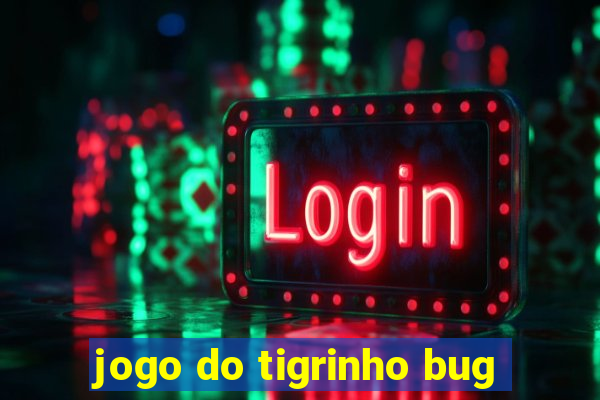 jogo do tigrinho bug