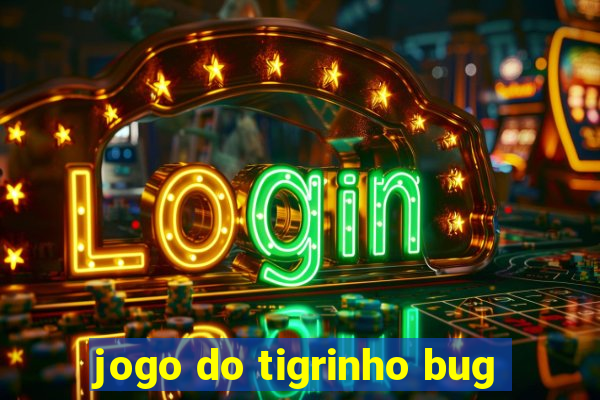 jogo do tigrinho bug