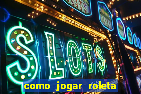 como jogar roleta europeia bet365