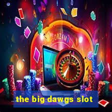 the big dawgs slot