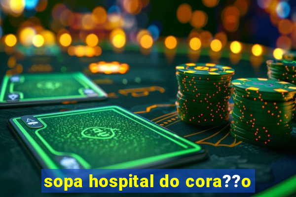 sopa hospital do cora??o