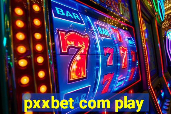 pxxbet com play