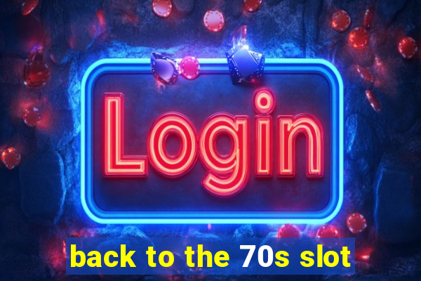 back to the 70s slot