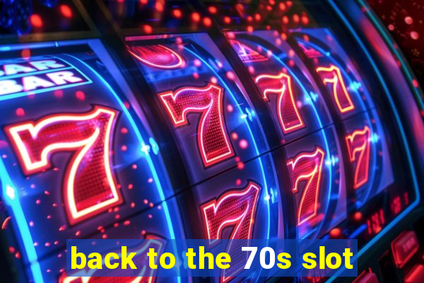 back to the 70s slot