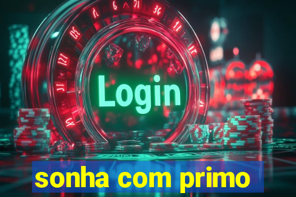 sonha com primo