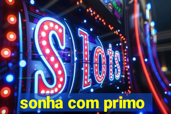 sonha com primo