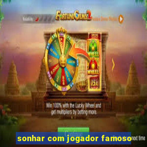 sonhar com jogador famoso