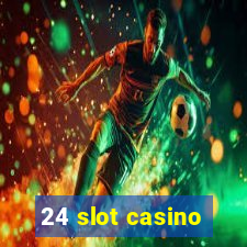 24 slot casino