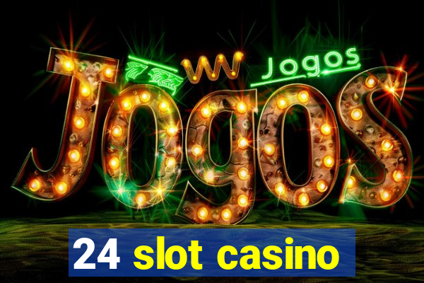 24 slot casino