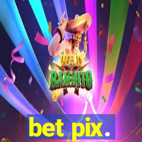 bet pix.