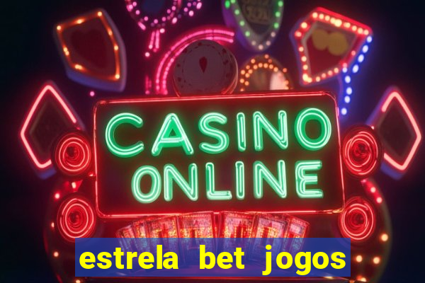 estrela bet jogos ao vivo