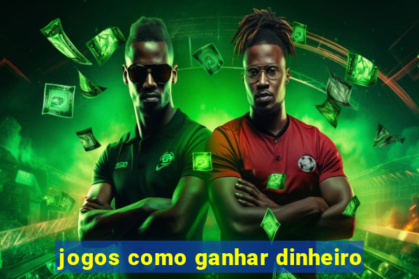 jogos como ganhar dinheiro