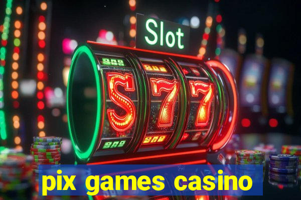 pix games casino