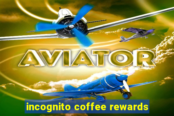 incognito coffee rewards