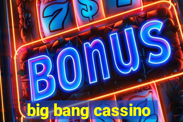 big bang cassino