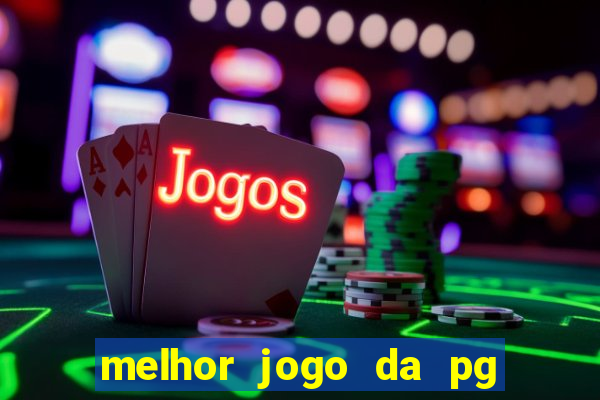 melhor jogo da pg para ganhar dinheiro