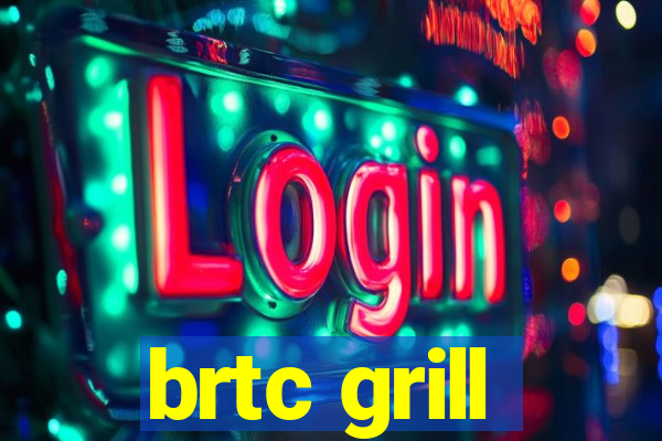 brtc grill