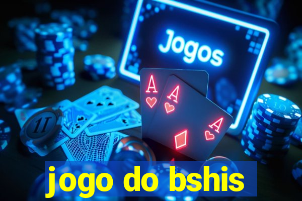 jogo do bshis