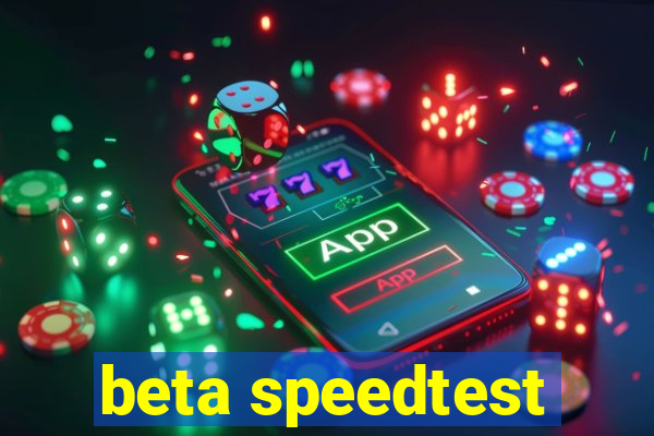 beta speedtest