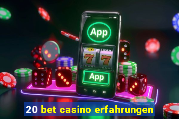 20 bet casino erfahrungen